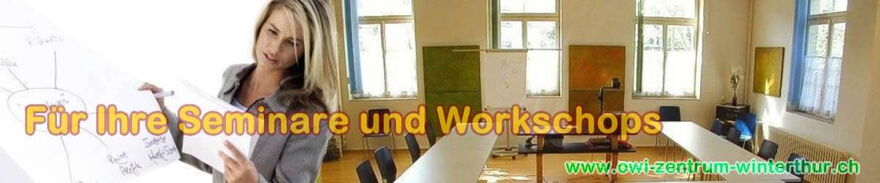 Seminarräume und Grupperäume mit Infrastruktur vermietet owi zentrum winterthur : Für Ihr/e Seminare, Workshops und Vorträge - www.the-good-solution.com